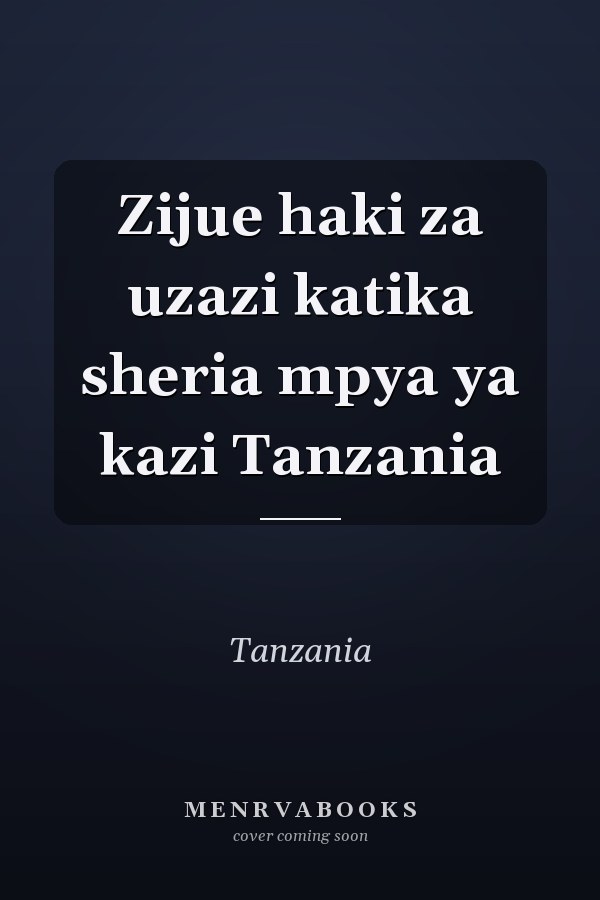 Zijue haki za uzazi katika sheria mpya ya kazi Tanzania