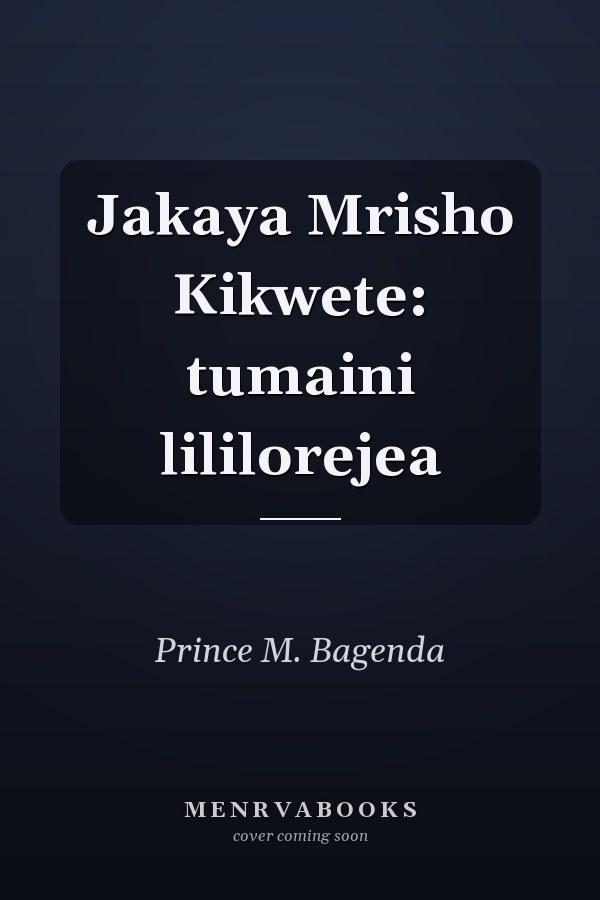 Jakaya Mrisho Kikwete: tumaini lililorejea