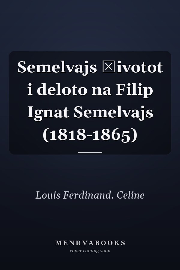 Semelvajs životot i deloto na Filip Ignat Semelvajs (1818-1865)