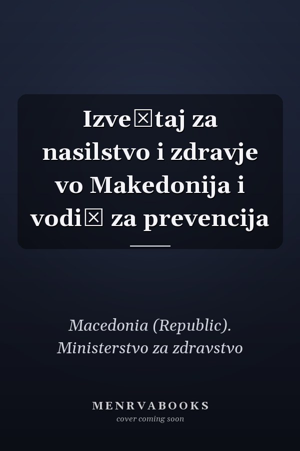 Izveštaj za nasilstvo i zdravje vo Makedonija i vodič za prevencija