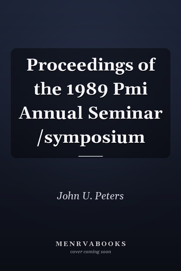 Proceedings of the 1989 Pmi Annual Seminar /symposium