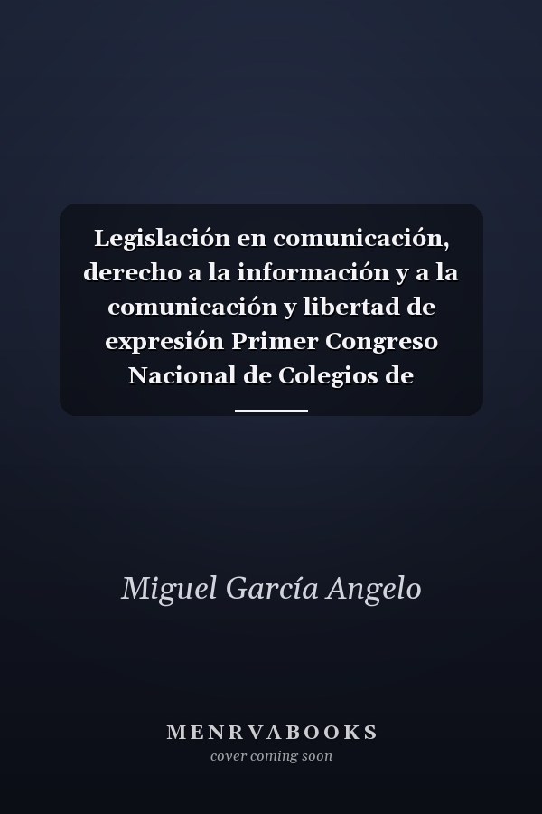 Legislación en comunicación, derecho a la información y a la comunicación y libertad de expresión Primer Congreso Nacional de Colegios de Comunicadores Sociales de Bolivia (Cochabamba, 7 y 8 de septiembre de 2012)