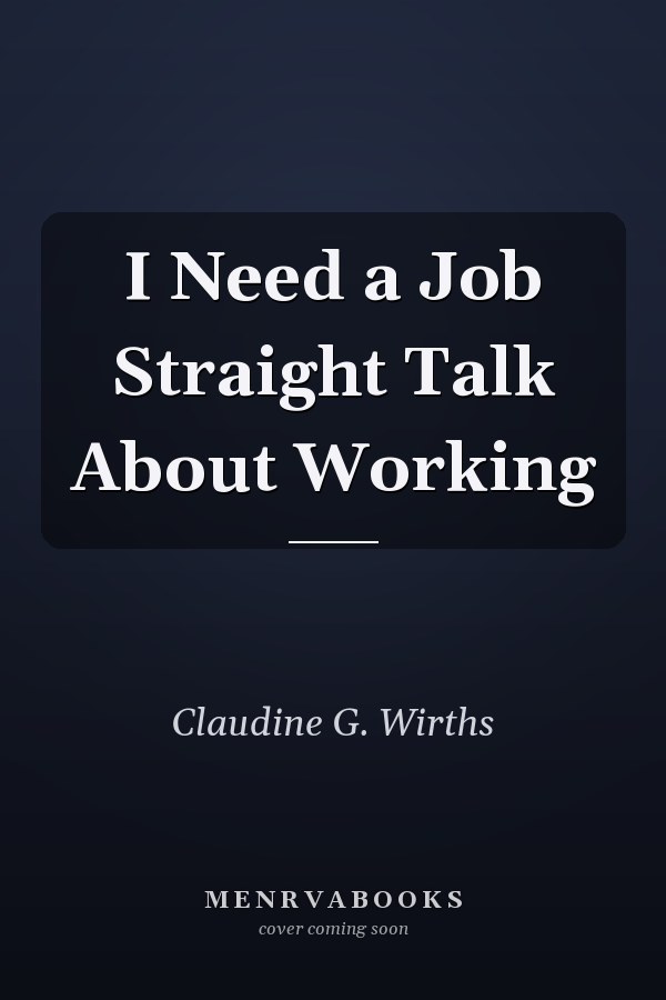 I Need a Job Straight Talk About Working