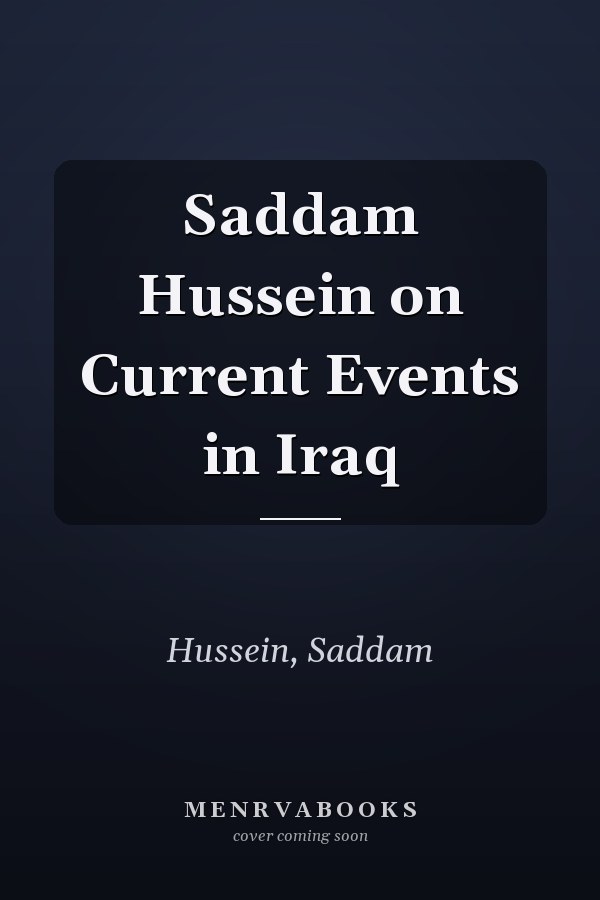 Saddam Hussein on Current Events in Iraq