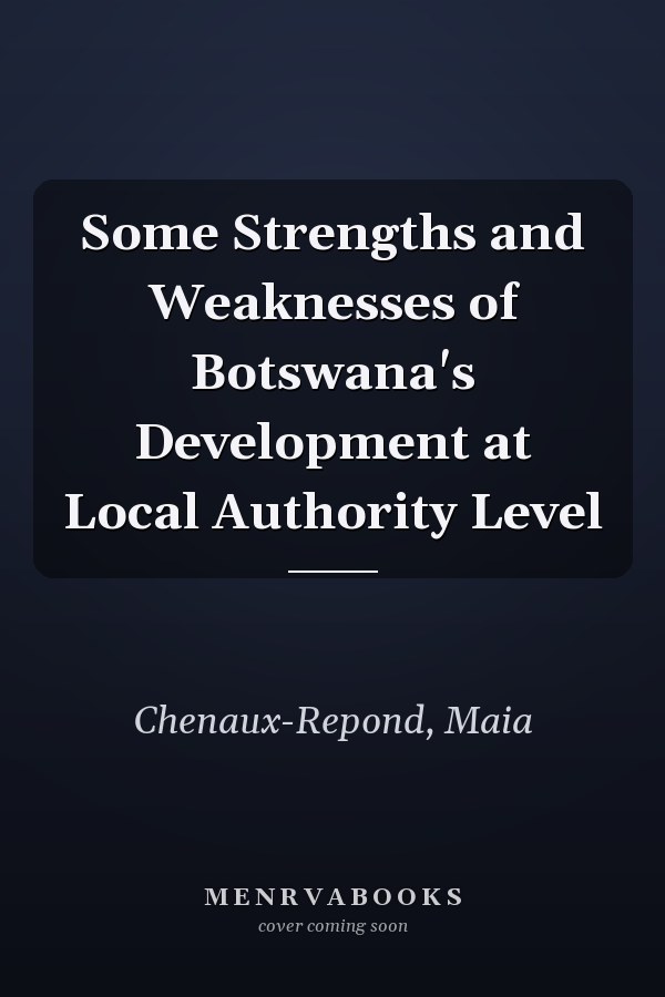 Some Strengths and Weaknesses of Botswana's Development at Local Authority Level