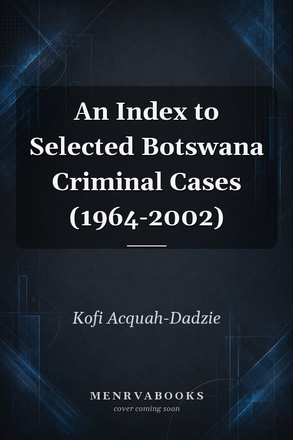 An Index to Selected Botswana Criminal Cases (1964-2002)