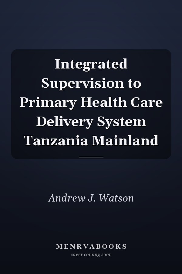 Integrated Supervision to Primary Health Care Delivery System Tanzania Mainland