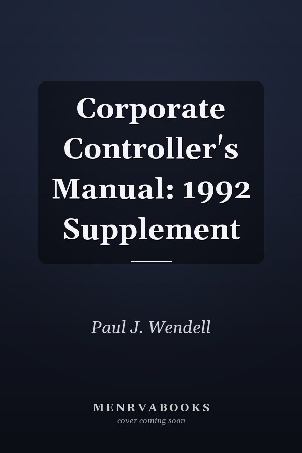 Corporate Controller's Manual: 1992 Supplement