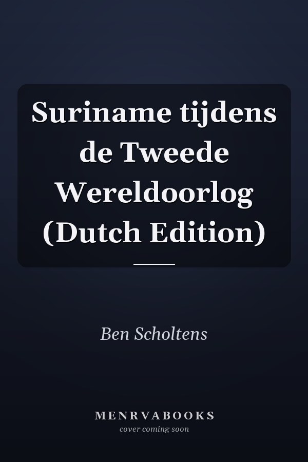 Suriname tijdens de Tweede Wereldoorlog (Dutch Edition)
