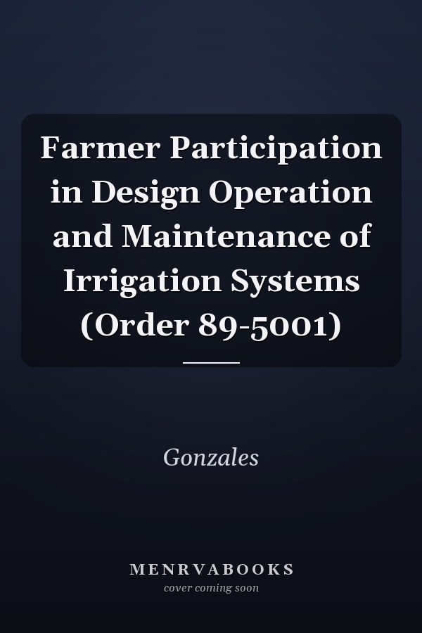Farmer Participation in Design Operation and Maintenance of Irrigation Systems (Order 89-5001)
