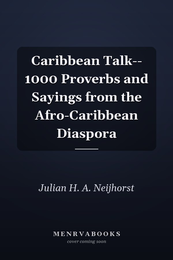 Caribbean Talk-- 1000 Proverbs and Sayings from the Afro-Caribbean Diaspora