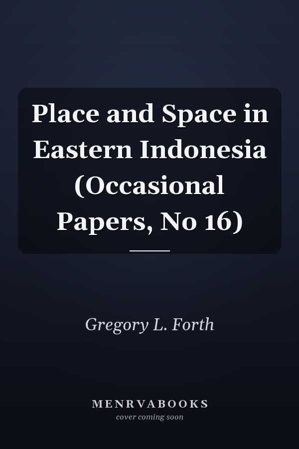 Place and Space in Eastern Indonesia (Occasional Papers, No 16)