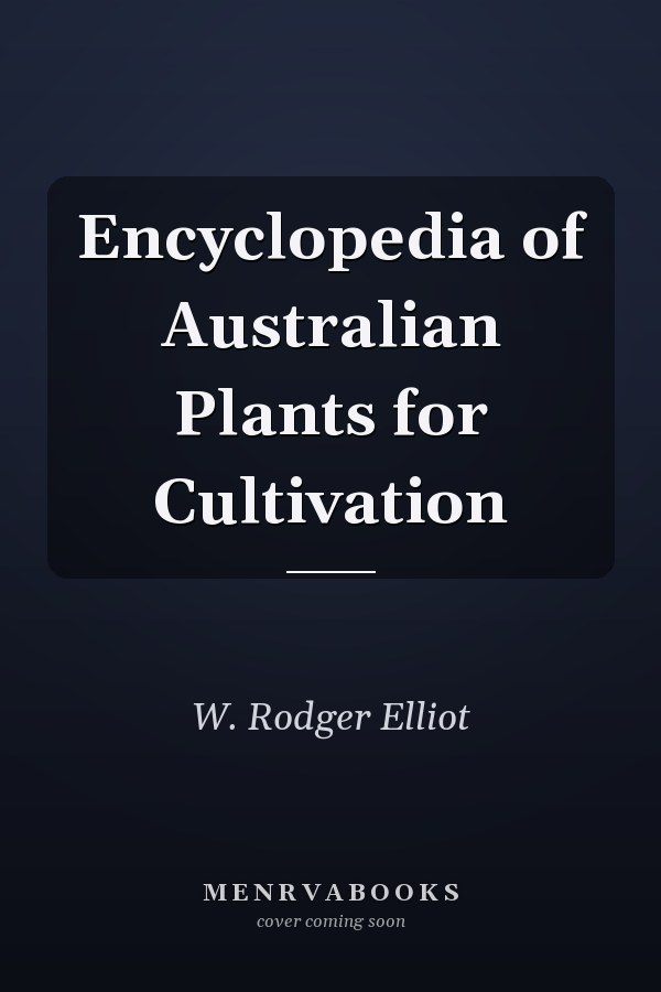 Encyclopedia of Australian Plants for Cultivation