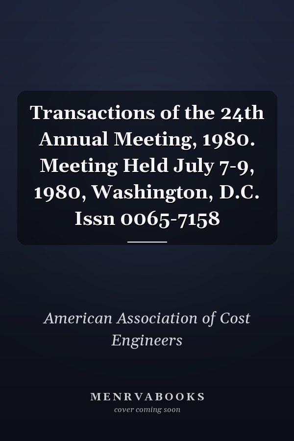 Transactions of the 24th Annual Meeting, 1980. Meeting Held July 7-9, 1980, Washington, D.C. Issn 0065-7158