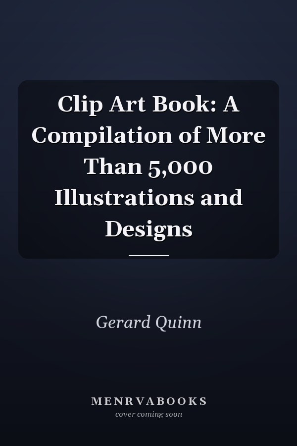 Clip Art Book: A Compilation of More Than 5,000 Illustrations and Designs