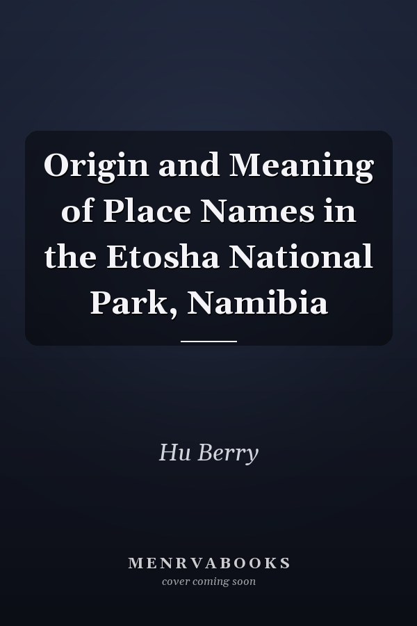 Origin and Meaning of Place Names in the Etosha National Park, Namibia