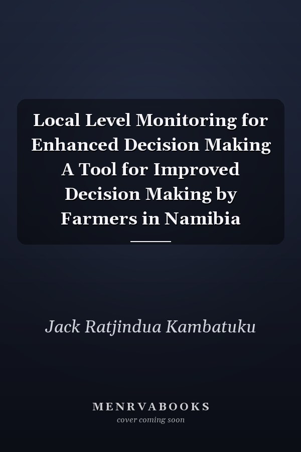 Local Level Monitoring for Enhanced Decision Making A Tool for Improved Decision Making by Farmers in Namibia