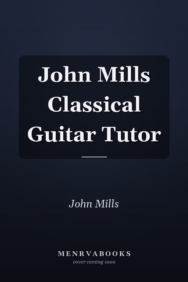 John Mills Classical Guitar Tutor