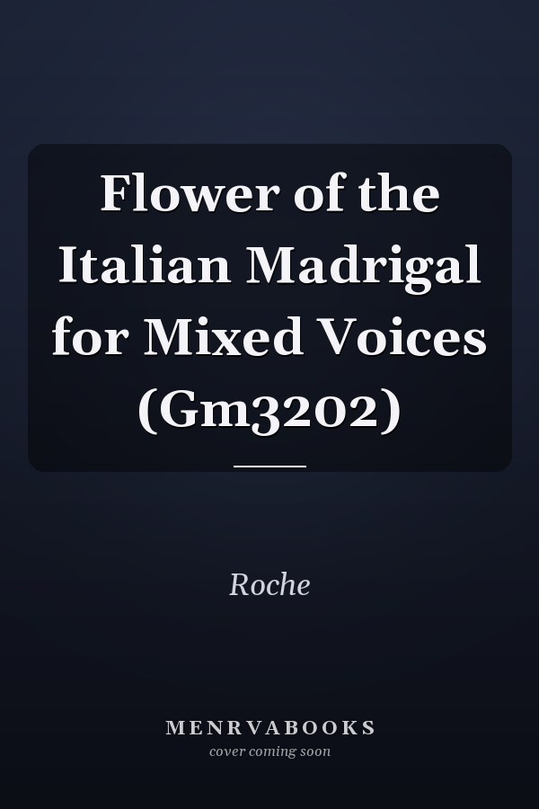 Flower of the Italian Madrigal for Mixed Voices (Gm3202)
