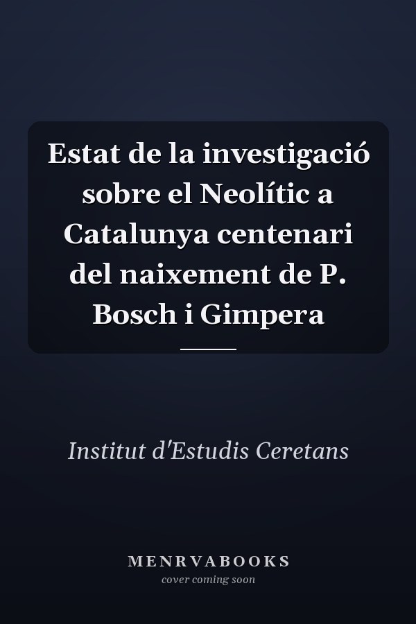 Estat de la investigació sobre el Neolític a Catalunya centenari del naixement de P. Bosch i Gimpera