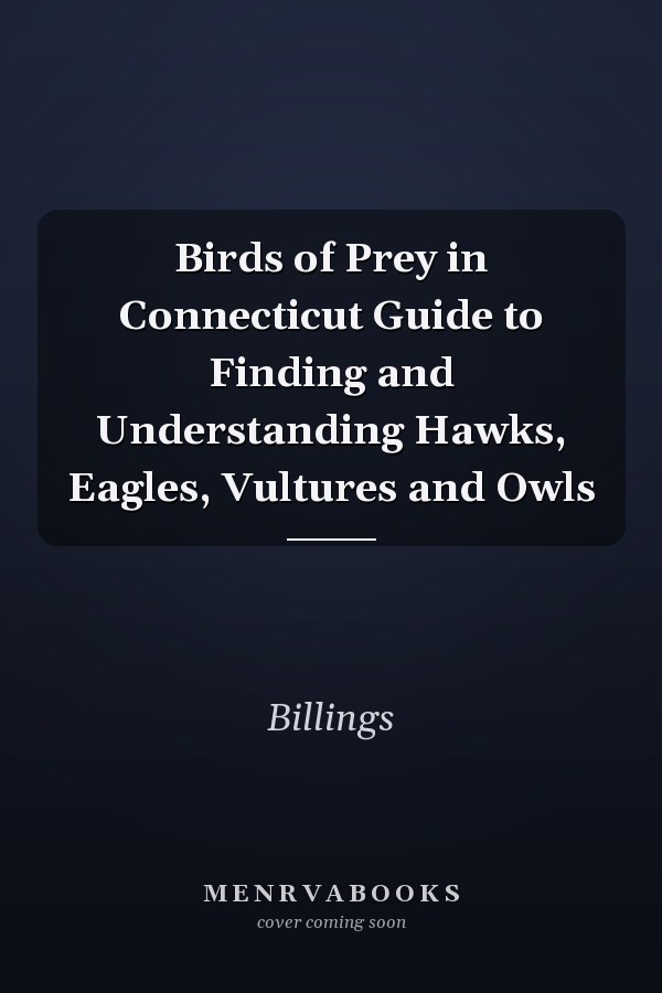 Birds of Prey in Connecticut Guide to Finding and Understanding Hawks, Eagles, Vultures and Owls