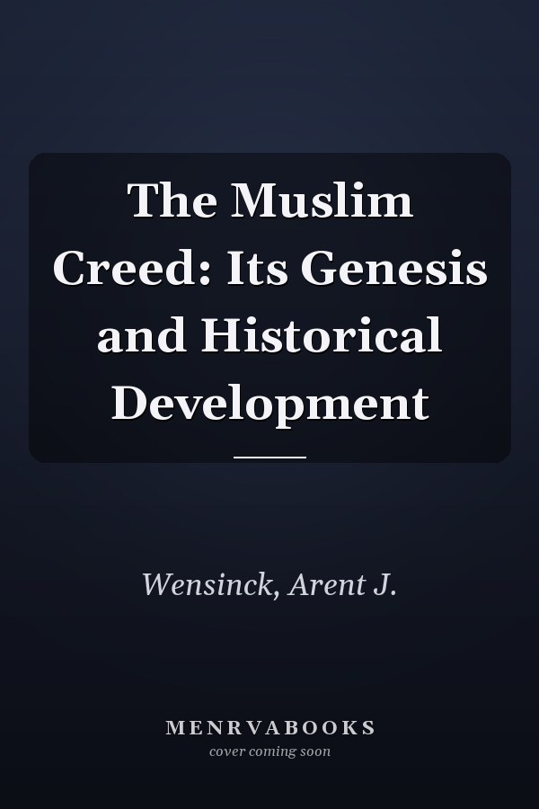 The Muslim Creed: Its Genesis and Historical Development