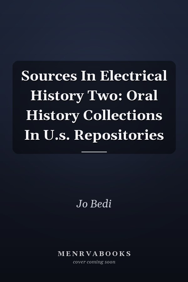 Sources In Electrical History Two: Oral History Collections In U.s. Repositories