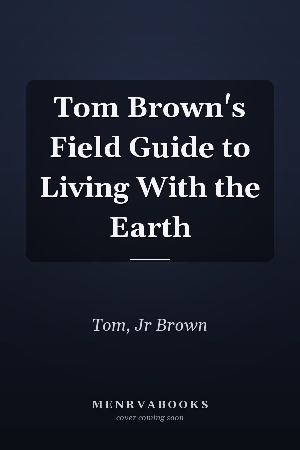 Tom Brown's Field Guide to Living With the Earth
