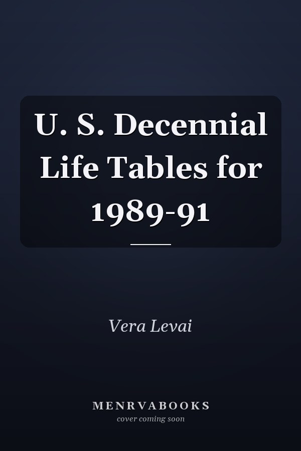 U. S. Decennial Life Tables for 1989-91