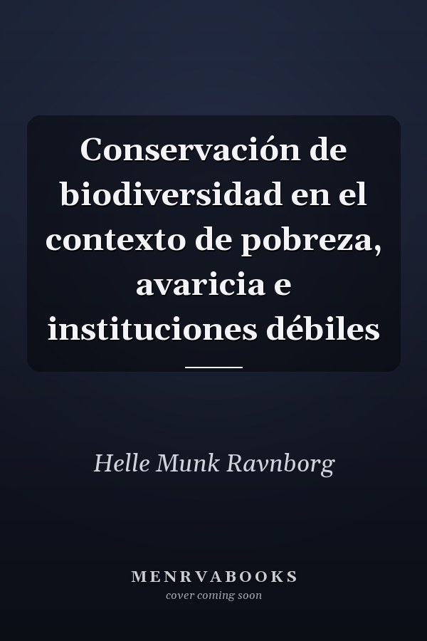 Conservación de biodiversidad en el contexto de pobreza, avaricia e instituciones débiles