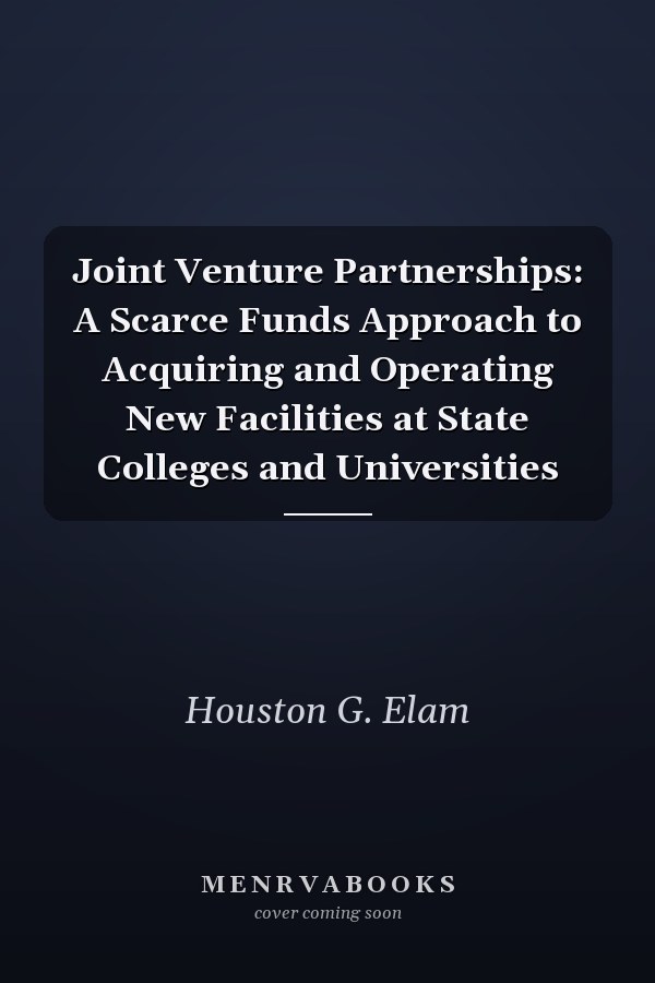 Joint Venture Partnerships: A Scarce Funds Approach to Acquiring and Operating New Facilities at State Colleges and Universities