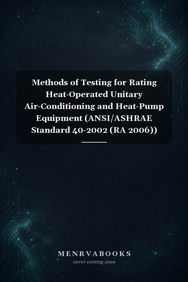 Methods of Testing for Rating Heat-Operated Unitary Air-Conditioning and Heat-Pump Equipment (ANSI/ASHRAE Standard 40-2002 (RA 2006)) Reaffirmation of ANSI/ASHRAE Standard 40-2002
