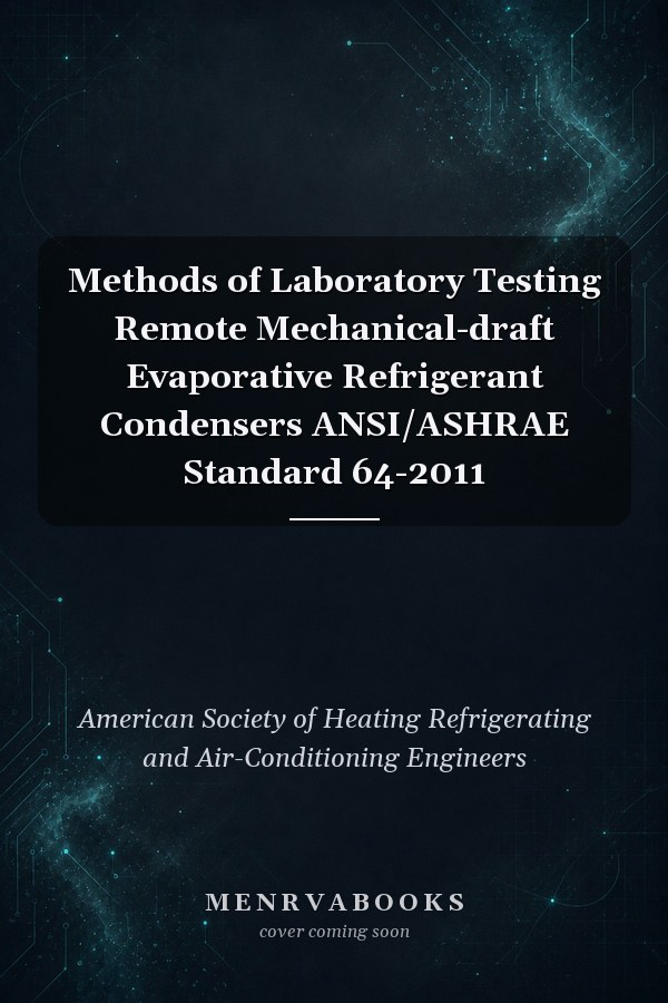 Methods of Laboratory Testing Remote Mechanical-draft Evaporative Refrigerant Condensers ANSI/ASHRAE Standard 64-2011