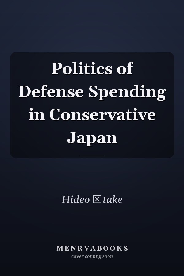 Politics of Defense Spending in Conservative Japan
