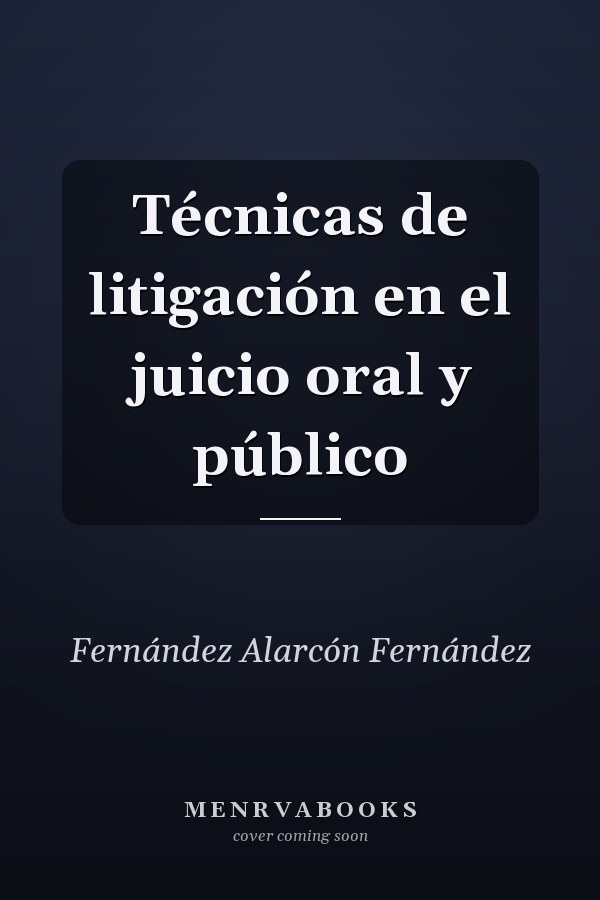 Técnicas de litigación en el juicio oral y público