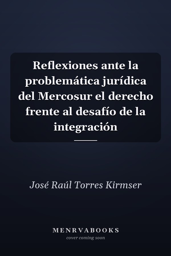 Reflexiones ante la problemática jurídica del Mercosur el derecho frente al desafío de la integración
