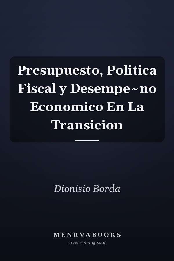 Presupuesto, Politica Fiscal y Desempe~no Economico En La Transicion