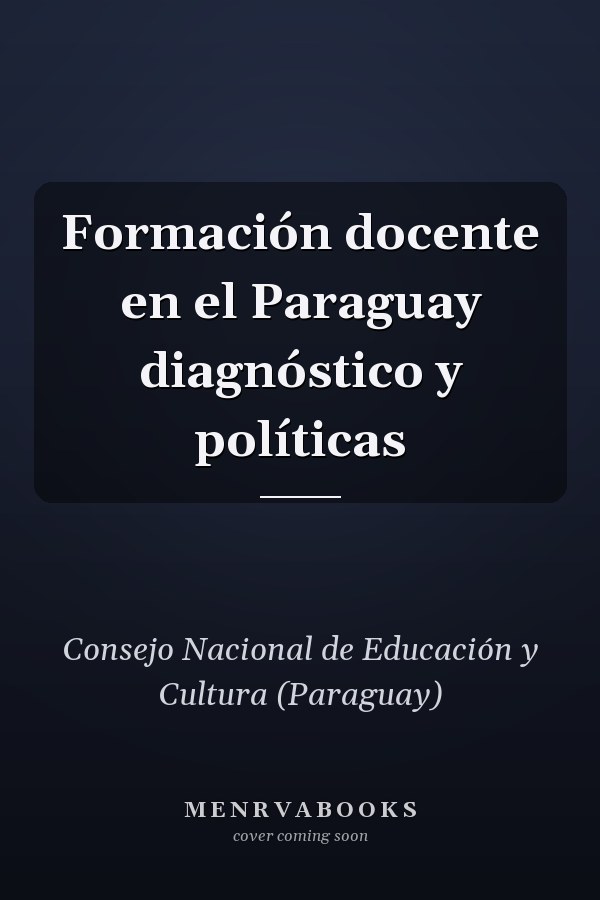 Formación docente en el Paraguay diagnóstico y políticas