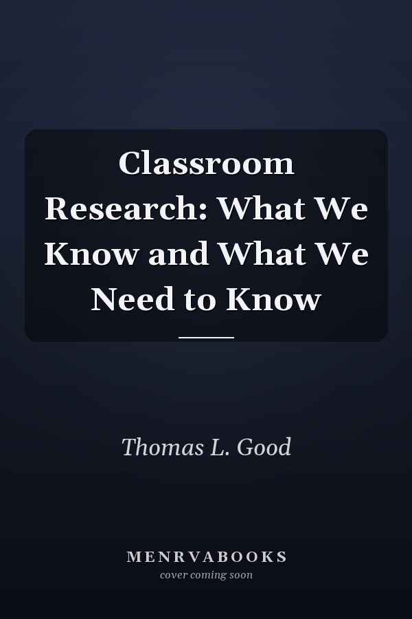 Classroom Research: What We Know and What We Need to Know