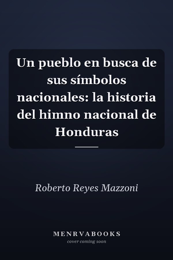 Un pueblo en busca de sus símbolos nacionales: la historia del himno nacional de Honduras