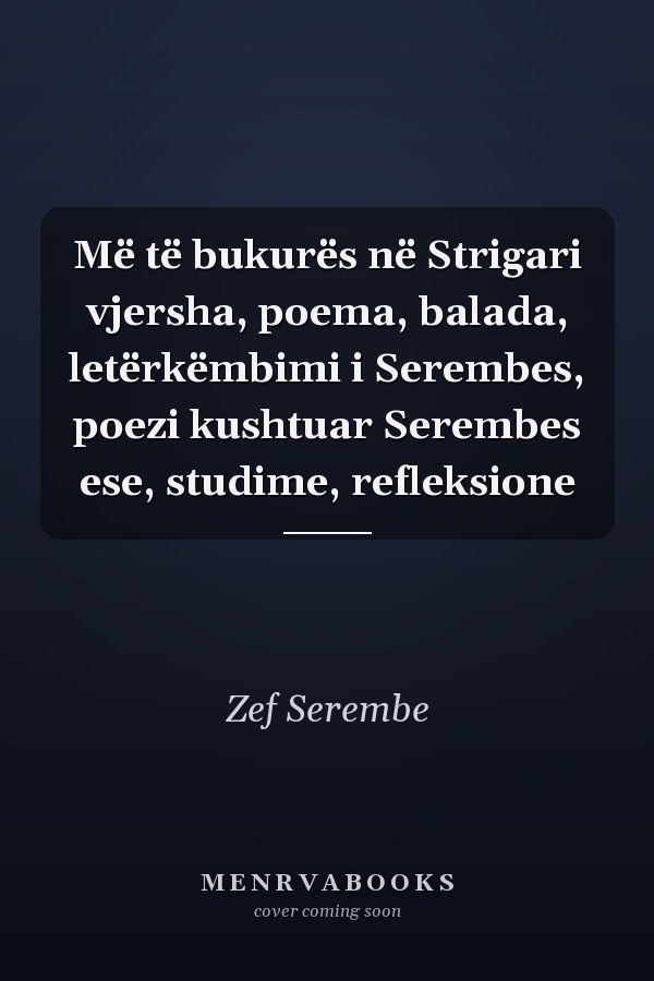 Më të bukurës në Strigari vjersha, poema, balada, letërkëmbimi i Serembes, poezi kushtuar Serembes ese, studime, refleksione