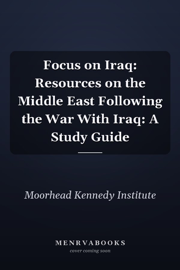 Focus on Iraq: Resources on the Middle East Following the War With Iraq: A Study Guide