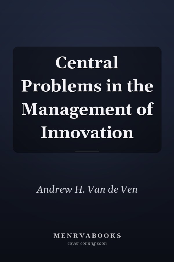 Central Problems in the Management of Innovation