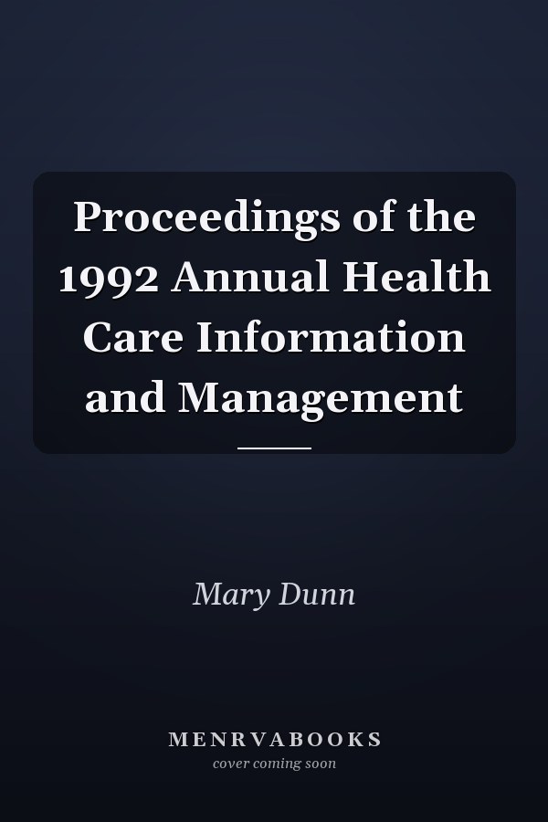Proceedings of the 1992 Annual Health Care Information and Management