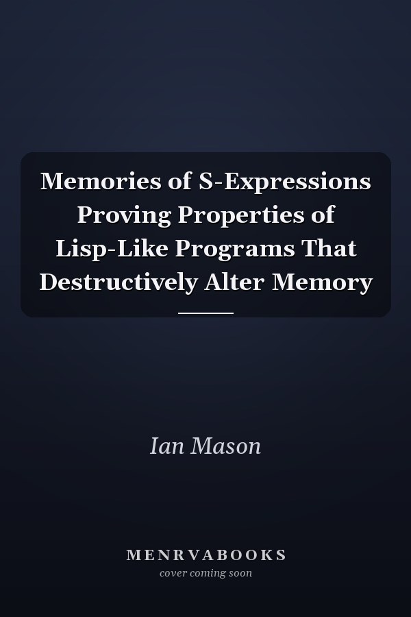 Memories of S-Expressions Proving Properties of Lisp-Like Programs That Destructively Alter Memory