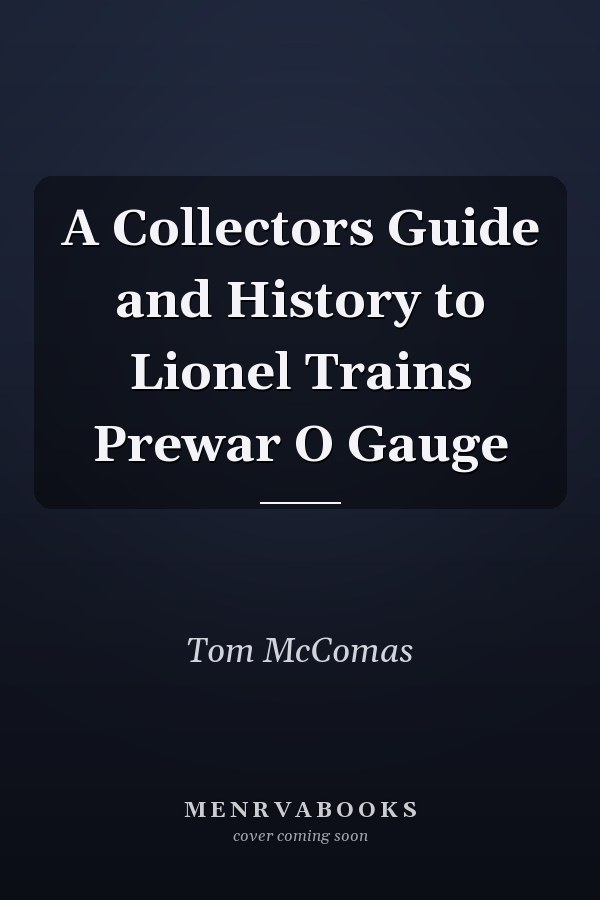 A Collectors Guide and History to Lionel Trains Prewar O Gauge