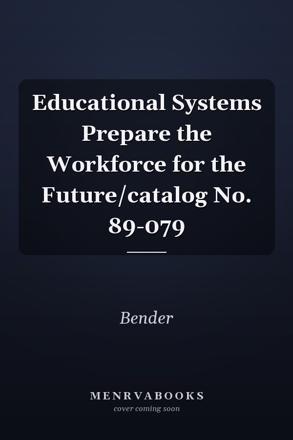 Educational Systems Prepare the Workforce for the Future/catalog No. 89-079