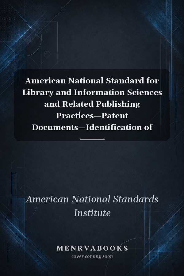 American National Standard for Library and Information Sciences and Related Publishing Practices—Patent Documents—Identification of Bibliographic Data