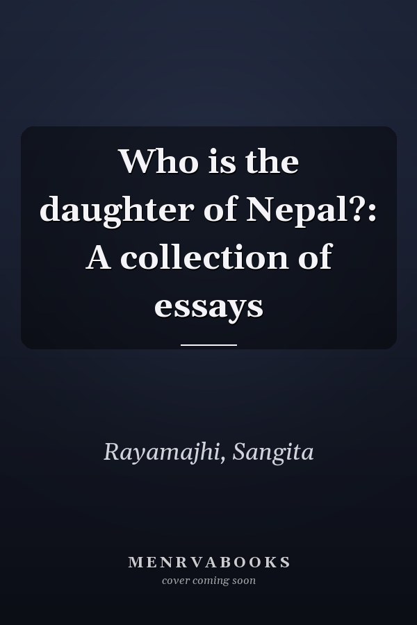 Who is the daughter of Nepal?: A collection of essays