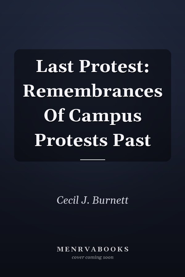 Last Protest: Remembrances Of Campus Protests Past